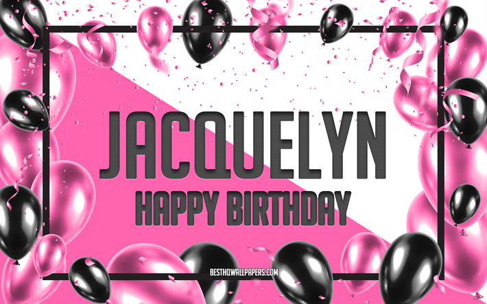 alles gute zum geburtstag jacquelyn, geburtstagsballons hintergrund, jacquelyn, hintergrundbilder mit namen, jacquelyn happy birthday, pink ballons geburtstag hintergrund, gru&#223;karte, jacquelyn geburtstag