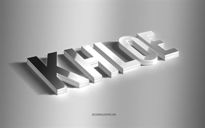 Khloe, silver 3d art, gray background, wallpapers with names, Khloe name, Khloe greeting card, 3d art, picture with Khloe name