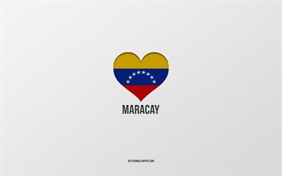 I Love Maracay, Venezuelan cities, Day of Maracay, gray background, Guacara, Maracay, Venezuelan flag heart, favorite cities, Love Maracay