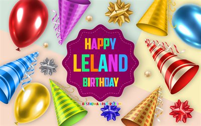 Happy Birthday Leland, 4k, Birthday Balloon Background, Leland, creative art, Happy Leland birthday, silk bows, Leland Birthday, Birthday Party Background
