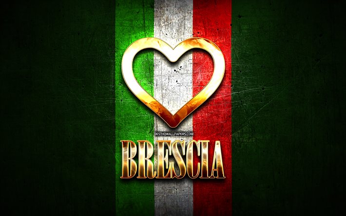 I Love Brescia, italian cities, golden inscription, Italy, golden heart, italian flag, Brescia, favorite cities, Love Brescia