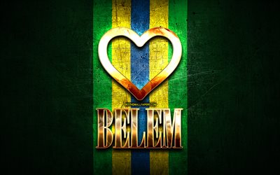 Me Encanta Belem, ciudades de brasil, de oro inscripci&#243;n, Brasil, coraz&#243;n de oro, la bandera de brasil, Belem, ciudades favoritas, Amor Belem