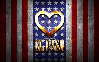 Eu Amo El Paso, cidades da am&#233;rica, golden inscri&#231;&#227;o, EUA, cora&#231;&#227;o de ouro, bandeira americana, O Passo, cidades favoritas, O Amor De El Paso