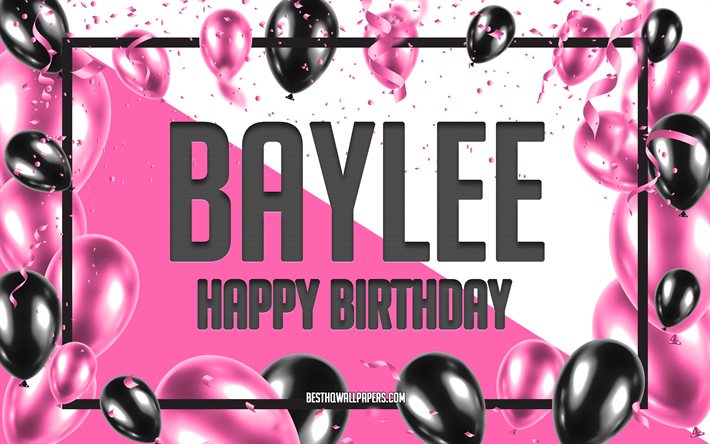 happy birthday baylee, geburtstag luftballons, hintergrund, baylee, tapeten, die mit namen, baylee happy birthday pink luftballons geburtstag hintergrund, gru&#223;karte, baylee geburtstag