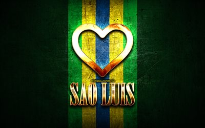 Rakastan Sao Luis, brasilian kaupungeissa, kultainen kirjoitus, Brasilia, kultainen syd&#228;n, brasilian lippu, Sao Luis, suosikki kaupungeissa, Rakkaus Sao Luis