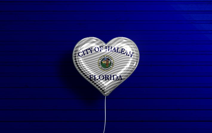 I Love Hialeah, Florida, 4k, palloncini realistici, sfondo di legno blu, citt&#224; americane, bandiera di Hialeah, palloncino con bandiera, Hialeah, citt&#224; degli Stati Uniti