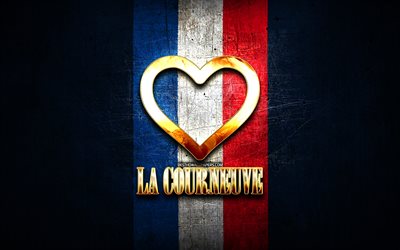 I Love La Courneuve, french cities, golden inscription, France, golden heart, La Courneuve with flag, La Courneuve, favorite cities, Love La Courneuve