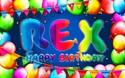 Happy Birthday Rex, 4k, colorful balloon frame, Rex name, blue background, Rex Happy Birthday, Rex Birthday, popular american male names, Birthday concept, Rex