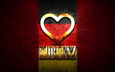 I Love Koblenz, citt&#224; tedesche, iscrizione d&#39;oro, Germania, cuore d&#39;oro, Coblenza con bandiera, Coblenza, citt&#224; preferite, Love Koblenz