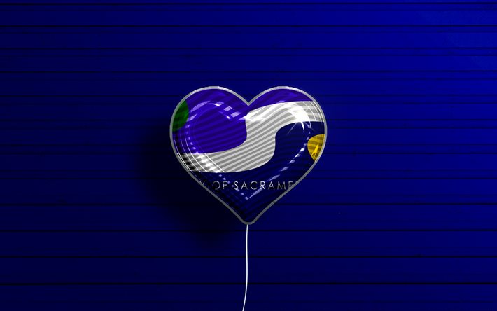 I Love Sacramento, California, 4k, realistic balloons, blue wooden background, american cities, flag of Sacramento, balloon with flag, Sacramento flag, Sacramento, US cities