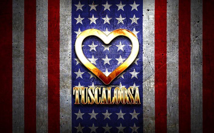 Jag &#228;lskar Tuscaloosa, amerikanska st&#228;der, gyllene inskription, USA, gyllene hj&#228;rta, amerikansk flagga, Tuscaloosa, favoritst&#228;der, Love Tuscaloosa