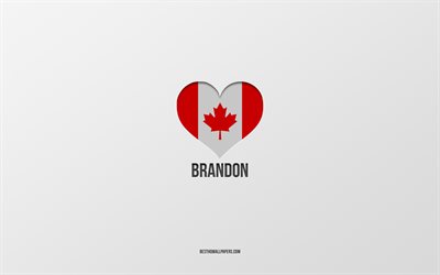 ブランドンが大好き, カナダの都市, 灰色の背景, ブランドン, カナダ, カナダ国旗のハート, 好きな都市