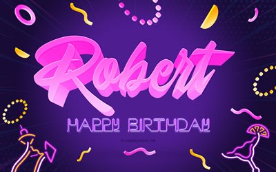 Happy Birthday Robert, 4k, Purple Party Background, Robert, creative art, Happy Robert birthday, Robert name, Robert Birthday, Birthday Party Background