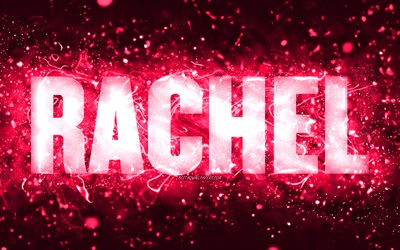 Joyeux anniversaire Rachel, 4k, n&#233;ons roses, nom de Rachel, cr&#233;atif, Rachel joyeux anniversaire, anniversaire de Rachel, noms f&#233;minins am&#233;ricains populaires, photo avec le nom de Rachel, Rachel