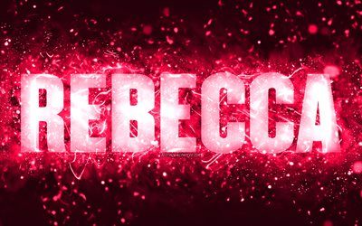 Feliz anivers&#225;rio, Rebecca, 4k, luzes de n&#233;on rosa, nome Rebecca, criativo, Rebecca Feliz anivers&#225;rio, Rebecca Birthday, nomes femininos populares americanos, foto com o nome Rebecca