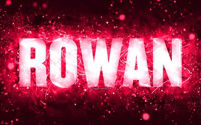 Feliz anivers&#225;rio Rowan, 4k, luzes de n&#233;on rosa, nome de Rowan, criativo, feliz anivers&#225;rio de Rowan, anivers&#225;rio de Rowan, nomes femininos americanos populares, imagem com o nome de Rowan, Rowan