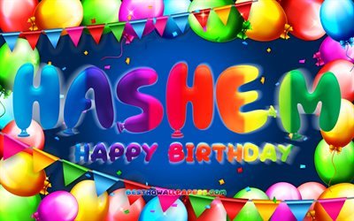 Happy Birthday Hashem, 4k, colorful balloon frame, Hashem name, blue background, Hashem Happy Birthday, Hashem Birthday, popular jordanian male names, Birthday concept, Hashem