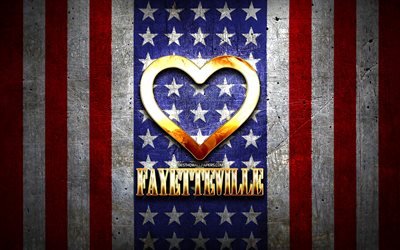 I Love Fayetteville, american cities, golden inscription, USA, golden heart, american flag, Fayetteville, favorite cities, Love Fayetteville