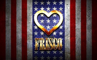 ich liebe frisco, amerikanische st&#228;dte, goldene aufschrift, usa, golden heart, american flag, frisco, lieblings-st&#228;dte, liebe frisco