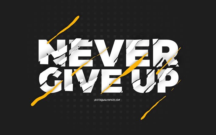Never Give Up, black background, creative art, Never Give Up concepts, motivation quotes, inspiration