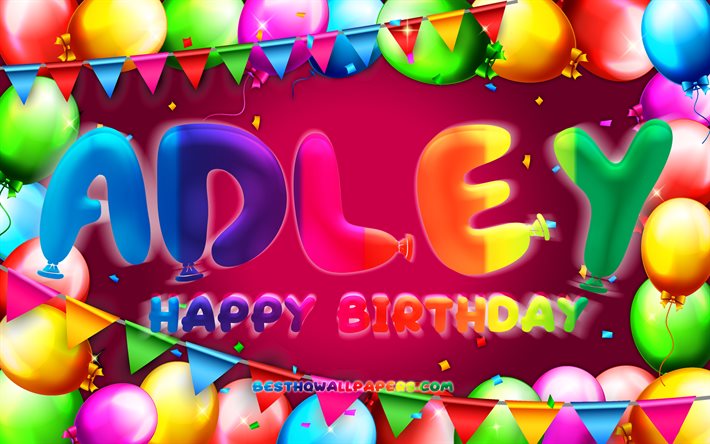 Happy Birthday Adley, 4k, colorful balloon frame, Adley name, purple background, Adley Happy Birthday, Adley Birthday, popular american female names, Birthday concept, Adley