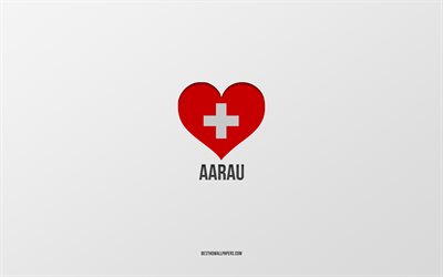 J&#39;aime Aarau, villes suisses, Jour d&#39;Aarau, fond gris, Aarau, Suisse, coeur de drapeau suisse, villes pr&#233;f&#233;r&#233;es, Amour Aarau