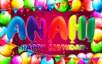 Joyeux anniversaire Anahi, 4k, cadre de ballon color&#233;, nom d&#39;Anahi, fond violet, joyeux anniversaire d&#39;Anahi, anniversaire d&#39;Anahi, noms f&#233;minins am&#233;ricains populaires, concept d&#39;anniversaire, Anahi
