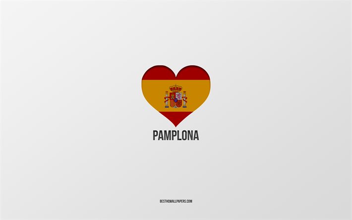 Eu Amo Pamplona, As cidades de espanha, plano de fundo cinza, Bandeira espanhola cora&#231;&#227;o, Pamplona, Espanha, cidades favoritas, Amor Pamplona