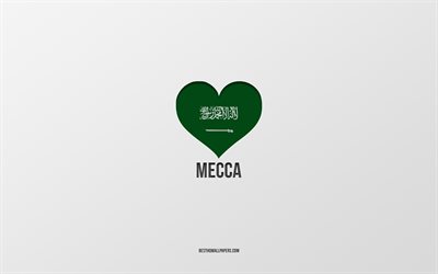 I Love Mecca, Saudi-Arabian kaupungit, Mekan p&#228;iv&#228;, Saudi-Arabia, Mekka, harmaa tausta, Saudi-Arabian lippusyd&#228;n, Love Mekka