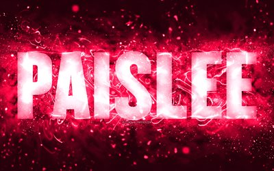 Happy Birthday Paislee, 4k, pink neon lights, Paislee name, creative, Paislee Happy Birthday, Paislee Birthday, popular american female names, picture with Paislee name, Paislee