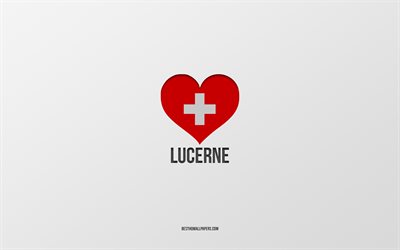 I Love Lucerne, Swiss cities, Day of Lucerne, gray background, Lucerne, Switzerland, Swiss flag heart, favorite cities, Love Lucerne