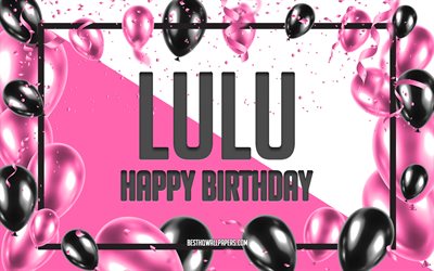 誕生日おめでとう, 誕生日バルーンの背景, ルル, 名前の壁紙, ピンクの風船の誕生日の背景, グリーティングカード, ルルの誕生日