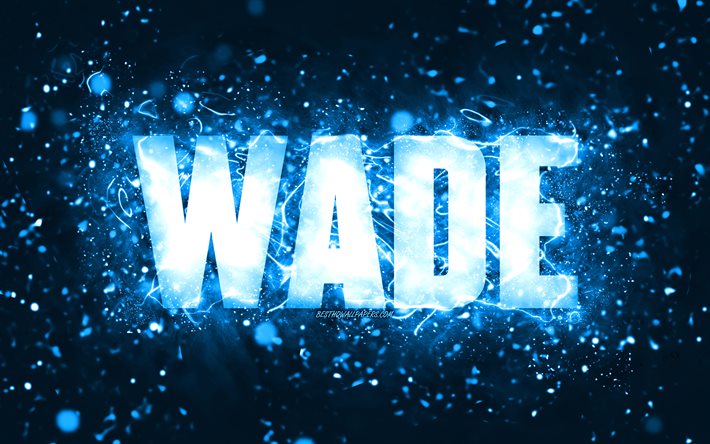 Joyeux anniversaire Wade, 4k, n&#233;ons bleus, nom Wade, cr&#233;atif, Wade joyeux anniversaire, Wade anniversaire, noms masculins am&#233;ricains populaires, photo avec le nom Wade, Wade