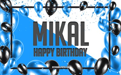 Joyeux anniversaire Mikal, fond de ballons d&#39;anniversaire, Mikal, fonds d&#39;&#233;cran avec des noms, joyeux anniversaire de Mikal, fond d&#39;anniversaire de ballons bleus, anniversaire de Mikal