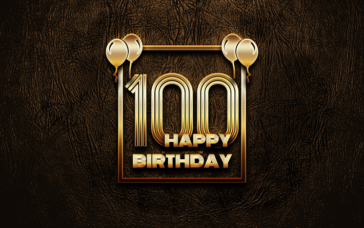 嬉しい生誕100年を記念し, ゴールデンフレーム, 4K, ゴールデラの看板, 嬉しい100年に誕生日, 第34回誕生パーティー, ブラウンのレザー背景, 100Happy Birthday, 誕生日プ, 生誕100年を記念し