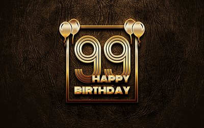 Happy 99th birthday, golden frames, 4K, golden glitter signs, Happy 99 Years Birthday, 99th Birthday Party, brown leather background, 99th Happy Birthday, Birthday concept, 99th Birthday