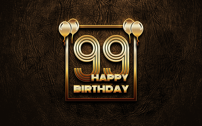 嬉しい99th誕生日, ゴールデンフレーム, 4K, ゴールデラの看板, 嬉しい99年に誕生日, 99th誕生パーティー, ブラウンのレザー背景, 99thお誕生日おめで, 誕生日プ, 99th誕生日