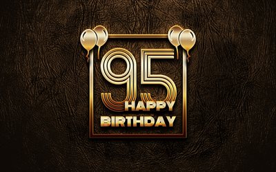 Happy 95th birthday, golden frames, 4K, golden glitter signs, Happy 95 Years Birthday, 95th Birthday Party, brown leather background, 95th Happy Birthday, Birthday concept, 95th Birthday