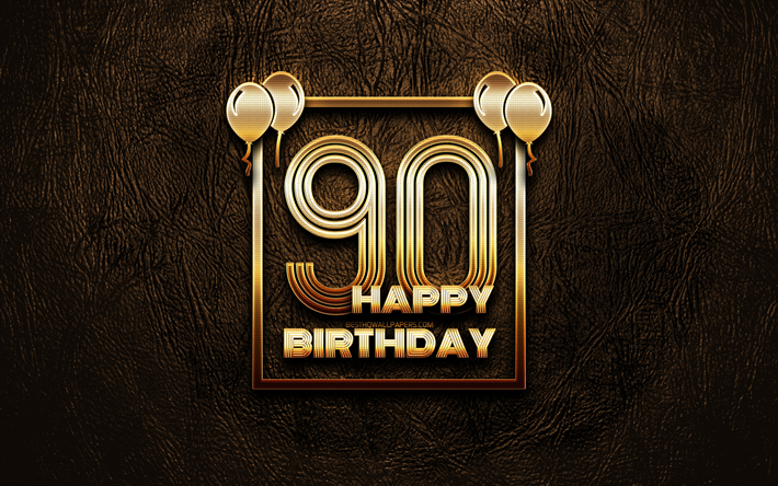 Happy 90th birthday, golden frames, 4K, golden glitter signs, Happy 90 Years Birthday, 90th Birthday Party, brown leather background, 90th Happy Birthday, Birthday concept, 90th Birthday