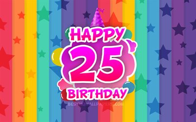 سعيد بعيد ميلادها 25, الغيوم الملونة, 4k, عيد ميلاد مفهوم, خلفية قوس قزح, سعيد 25 سنة تاريخ الميلاد, الإبداعية 3D الحروف, 25 عيد ميلاد, عيد ميلاد