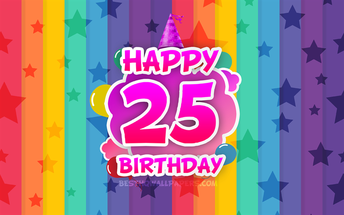 Felice 25 &#176; compleanno, nuvole colorate, 4k, feste di Compleanno, concetto, arcobaleno, sfondo, Felice 25 Anni di Compleanno, creative 3D, lettere, 25 &#176; Compleanno, Festa di Compleanno, il 25 Festa di Compleanno