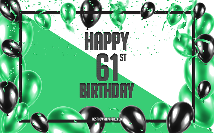 Happy 61st Birthday, Birthday Balloons Background, Happy 61 Years Birthday, Green Birthday Background, 61st Happy Birthday, Green black balloons, 61 Years Birthday, Colorful Birthday Pattern, Happy Birthday Background