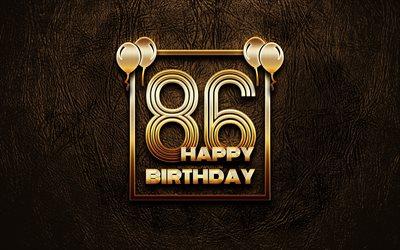 Happy 86th birthday, golden frames, 4K, golden glitter signs, Happy 86 Years Birthday, 86th Birthday Party, brown leather background, 86th Happy Birthday, Birthday concept, 86th Birthday