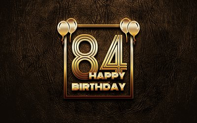 Happy 84th birthday, golden frames, 4K, golden glitter signs, Happy 84 Years Birthday, 84th Birthday Party, brown leather background, 84th Happy Birthday, Birthday concept, 84th Birthday