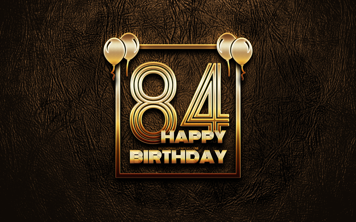 嬉しい84歳の誕生日, ゴールデンフレーム, 4K, ゴールデラの看板, 嬉しい84年に誕生日, 第84回誕生パーティー, ブラウンのレザー背景, 第84回お誕生日おめで, 誕生日プ, 第84歳の誕生日