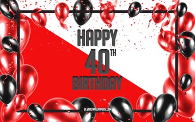 Happy 40th Birthday, Birthday Balloons Background, Happy 40 Years Birthday, Red Birthday Background, 40th Happy Birthday, Red black balloons, 40 Years Birthday, Colorful Birthday Pattern, Happy Birthday Background