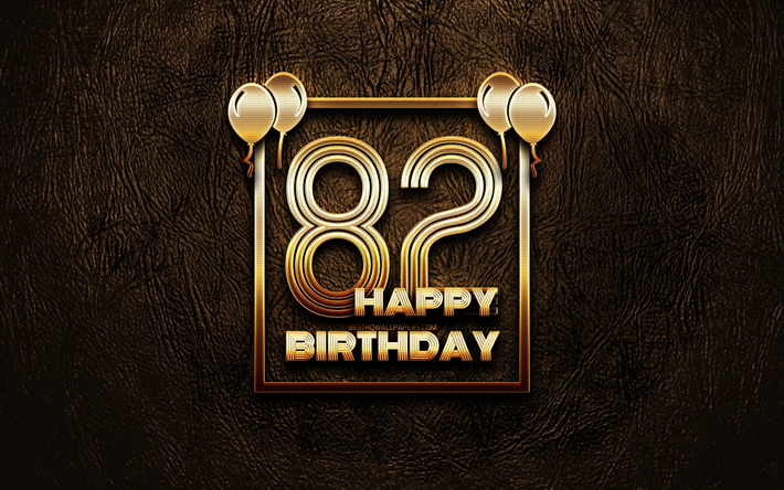 嬉しい82歳の誕生日, ゴールデンフレーム, 4K, ゴールデラの看板, 嬉しい82年の誕生日, 82誕生パーティー, ブラウンのレザー背景, 82お誕生日おめで, 誕生日プ, 82歳の誕生日