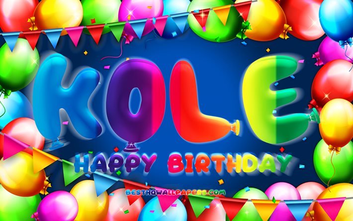 Happy Birthday Kole, 4k, f&#228;rgglad ballongram, Kole namn, bl&#229; bakgrund, Kole Grattis p&#229; f&#246;delsedagen, Kole Birthday, popul&#228;ra amerikanska mansnamn, F&#246;delsedagskoncept, Kole
