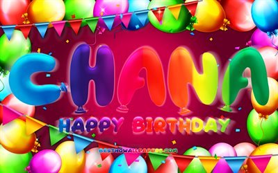 Buon compleanno Chana, 4k, cornice di palloncini colorati, nome Chana, sfondo viola, buon compleanno Chana, compleanno Chana, nomi femminili americani popolari, concetto di compleanno, Chana