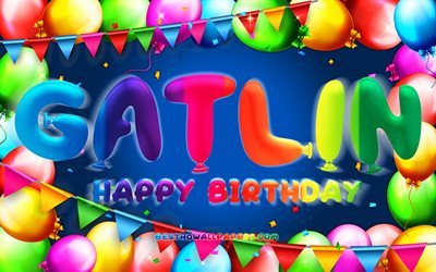 Joyeux anniversaire Gatlin, 4k, cadre de ballon color&#233;, nom de Gatlin, fond bleu, joyeux anniversaire de Gatlin, anniversaire de Gatlin, noms masculins am&#233;ricains populaires, concept d&#39;anniversaire, Gatlin